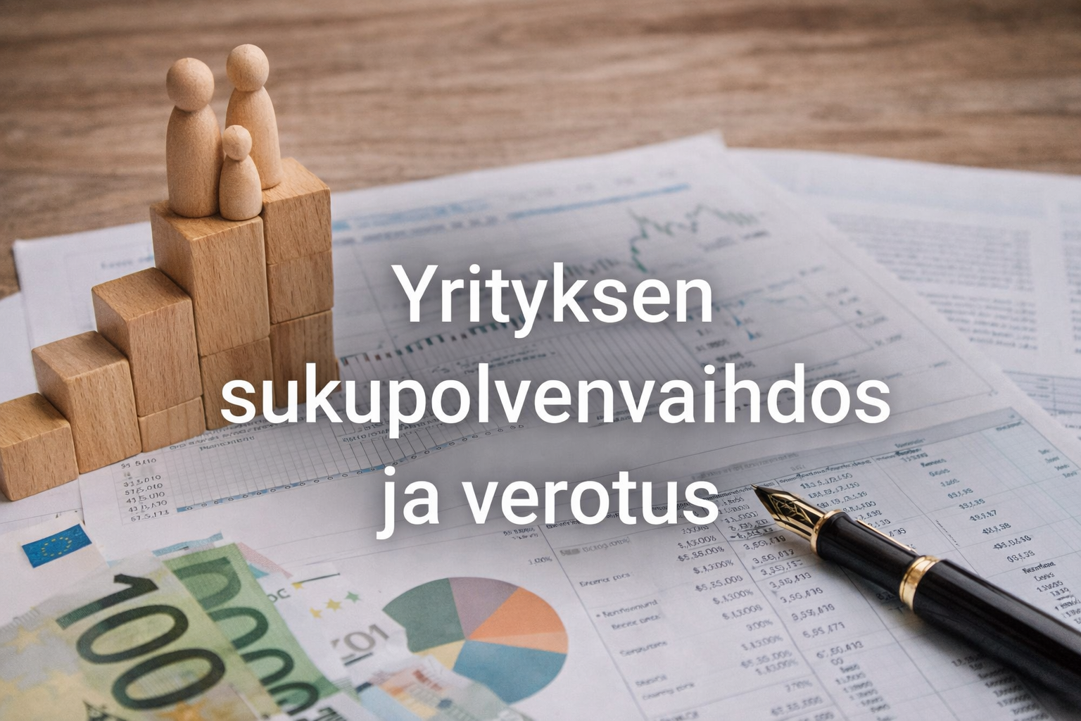 Yrityksen sukupolvenvaihdos verotuksessa – mitä vaihtoehtoja yrittäjällä on?